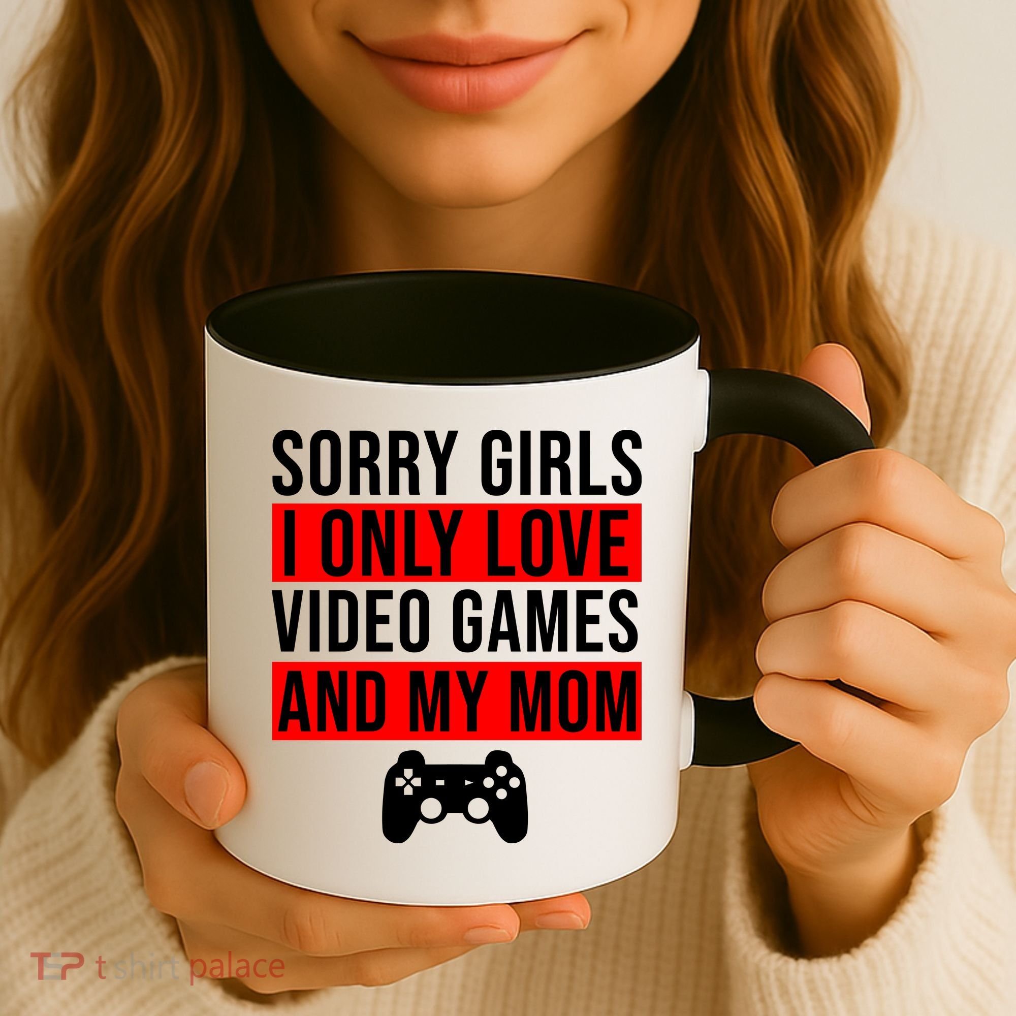 Sorry I Only Love Video Games And My Mom Coffee Mug