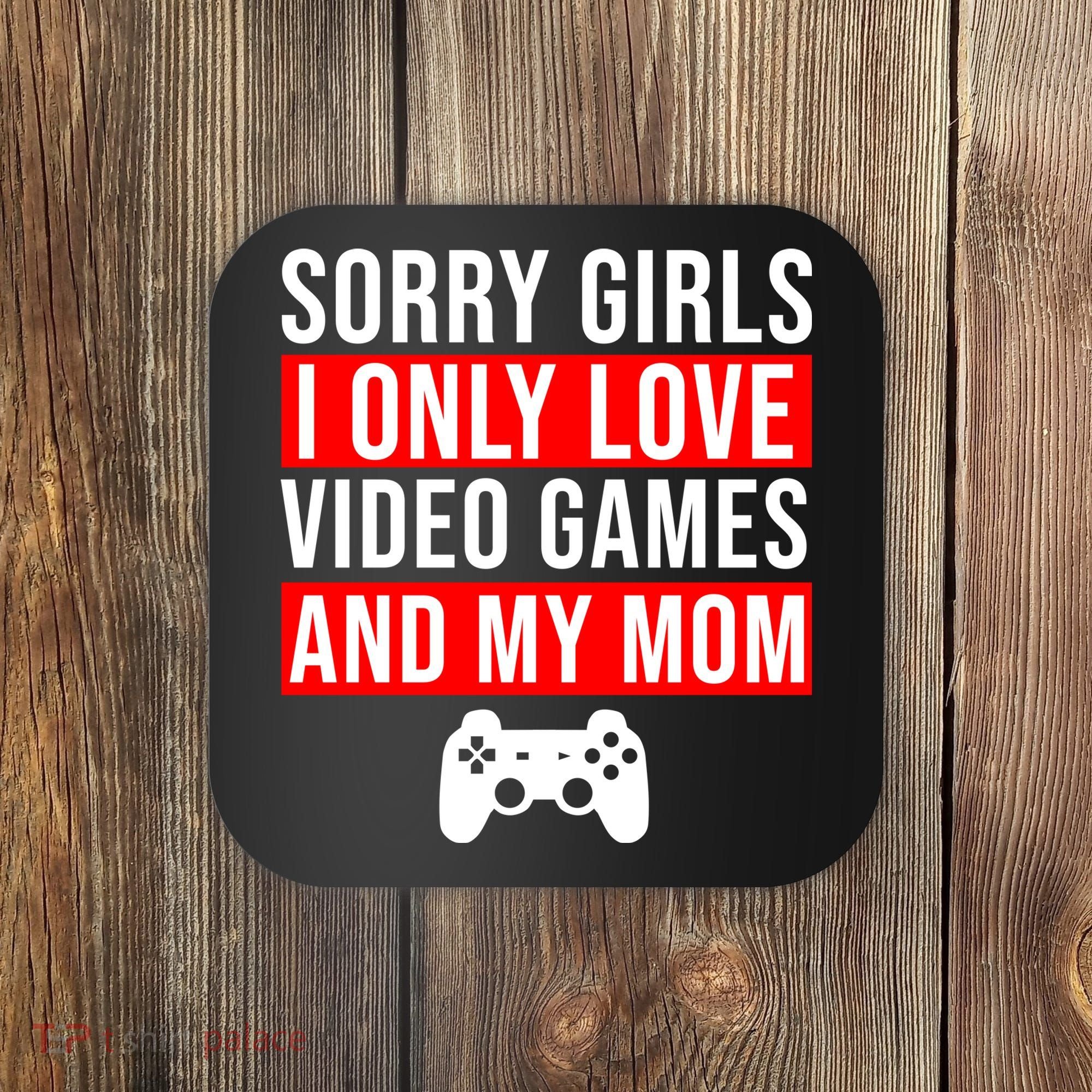 Sorry I Only Love Video Games And My Mom Coaster