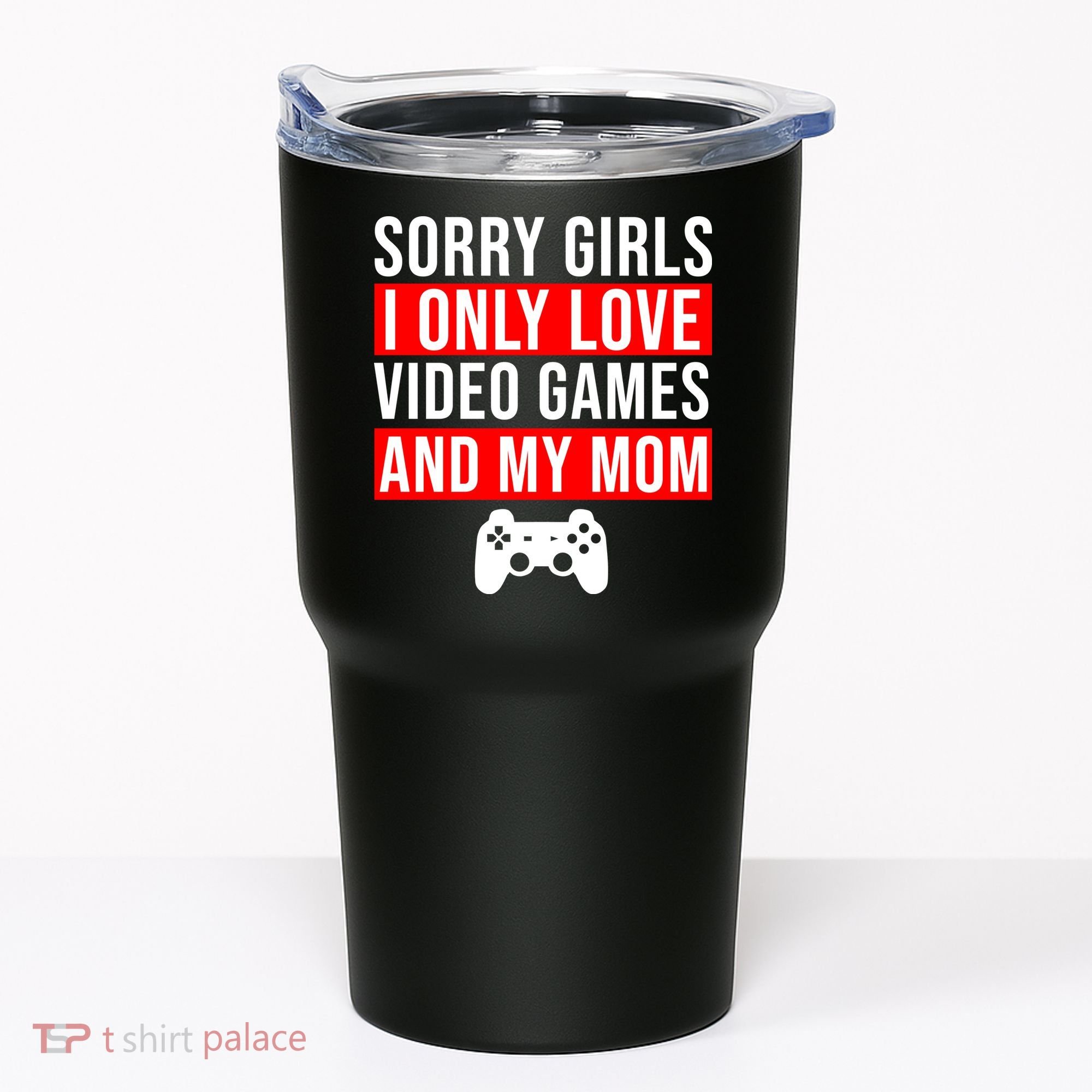 Sorry I Only Love Video Games And My Mom Tumbler