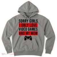 Sorry I Only Love Video Games And My Mom Hoodie thumb 0