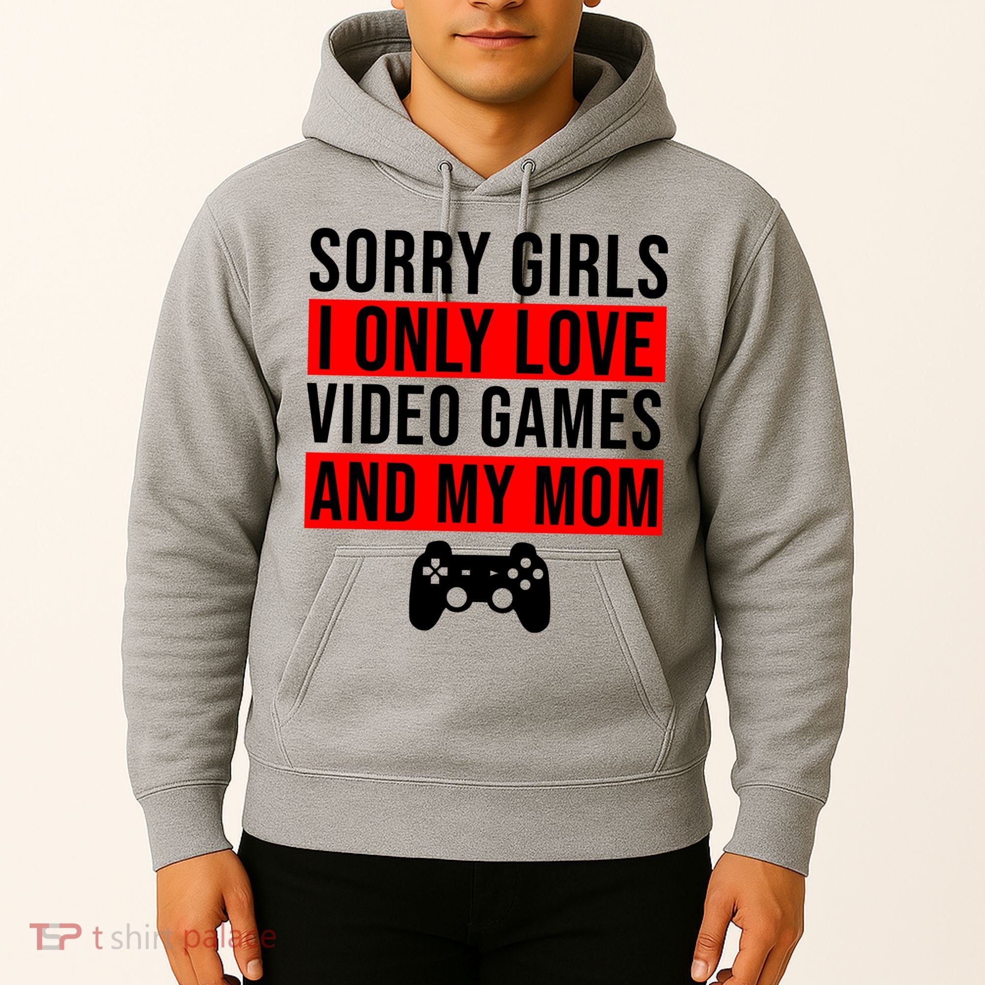 Sorry I Only Love Video Games And My Mom Hoodie