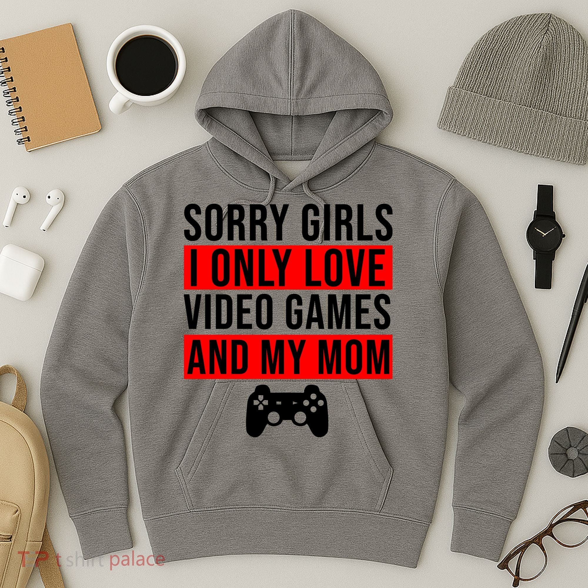 Sorry I Only Love Video Games And My Mom Hoodie