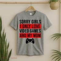 Sorry I Only Love Video Games And My Mom T-Shirt thumb 2