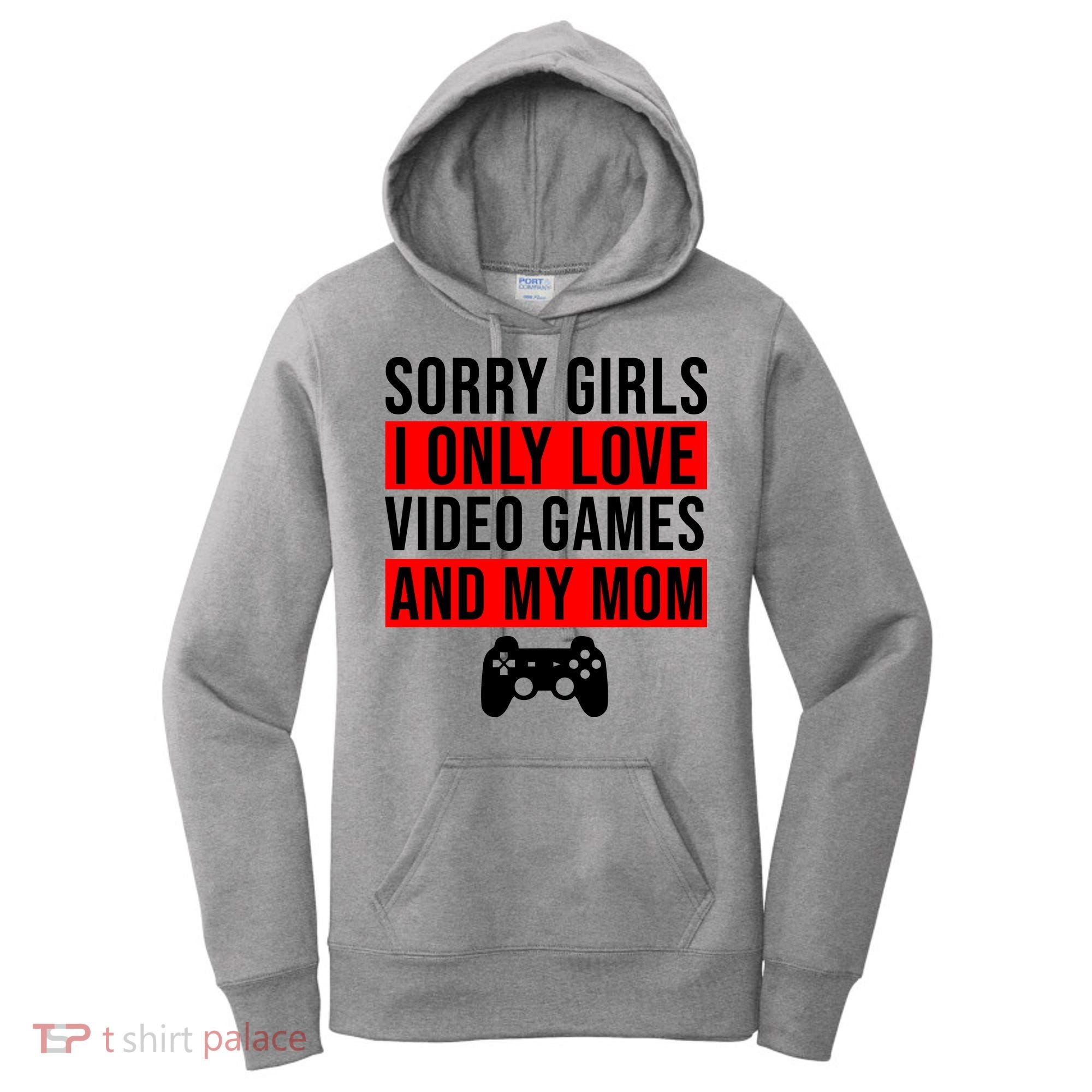 Sorry I Only Love Video Games And My Mom Women's Hoodie