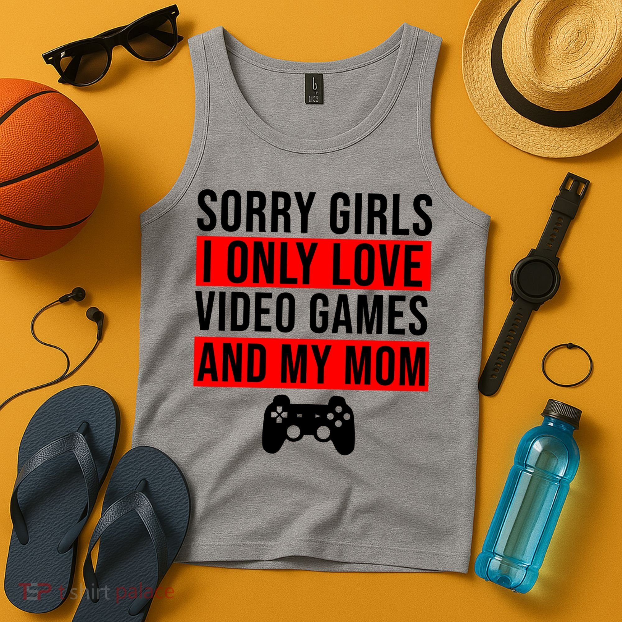 Sorry I Only Love Video Games And My Mom Tank Top
