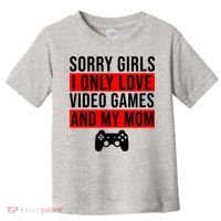 Sorry I Only Love Video Games And My Mom Toddler T-Shirt thumb 0