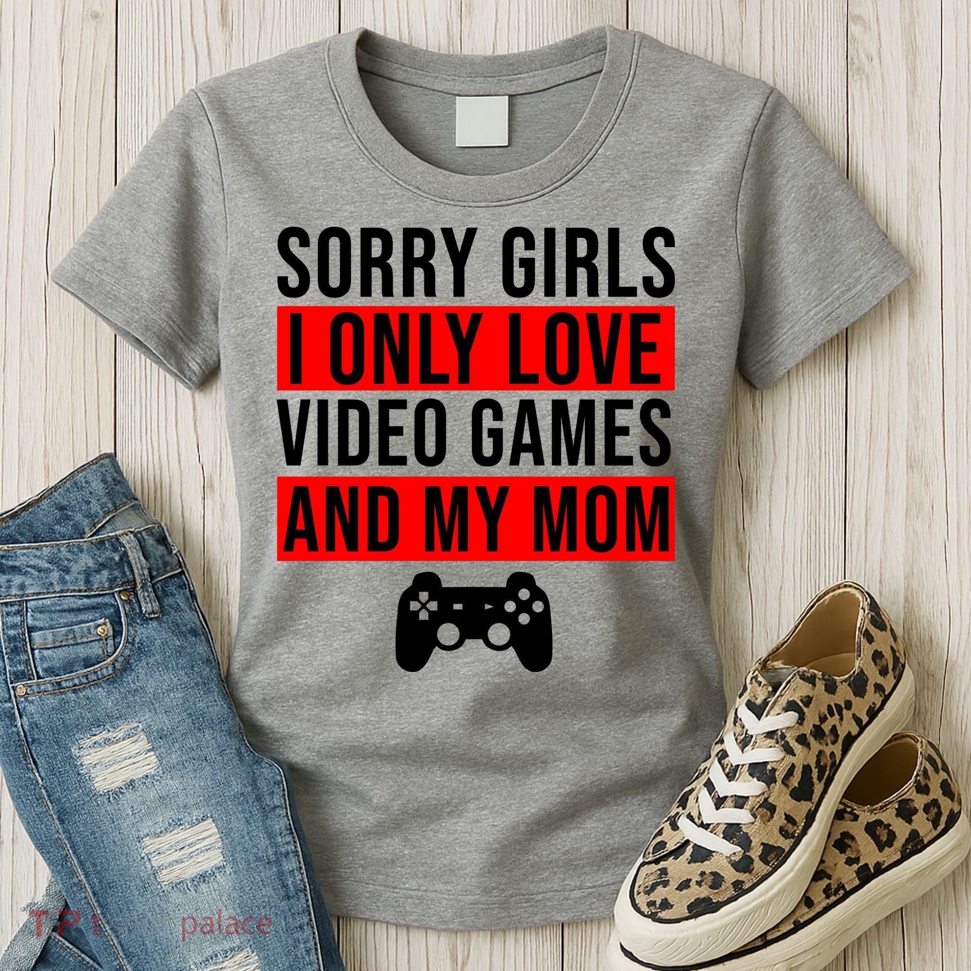Sorry I Only Love Video Games And My Mom Women's T-Shirt