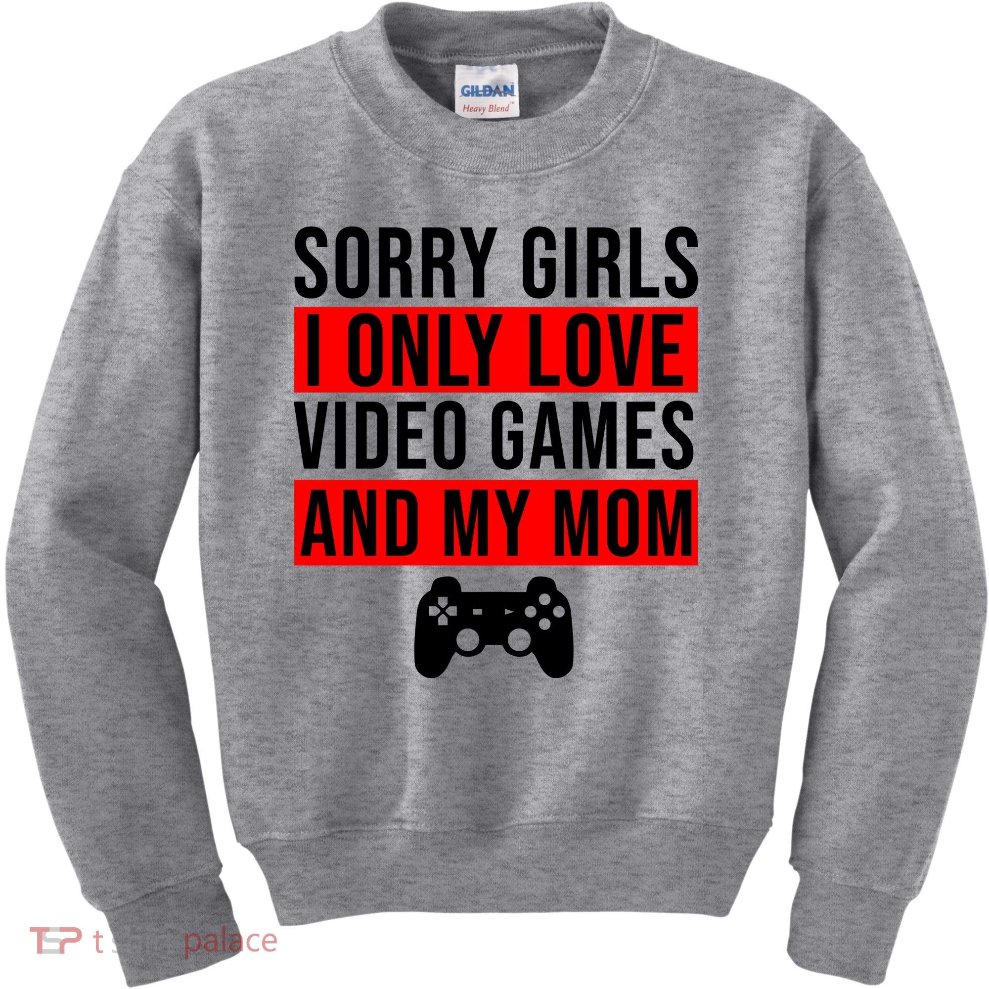 Sorry I Only Love Video Games And My Mom Kids Sweatshirt