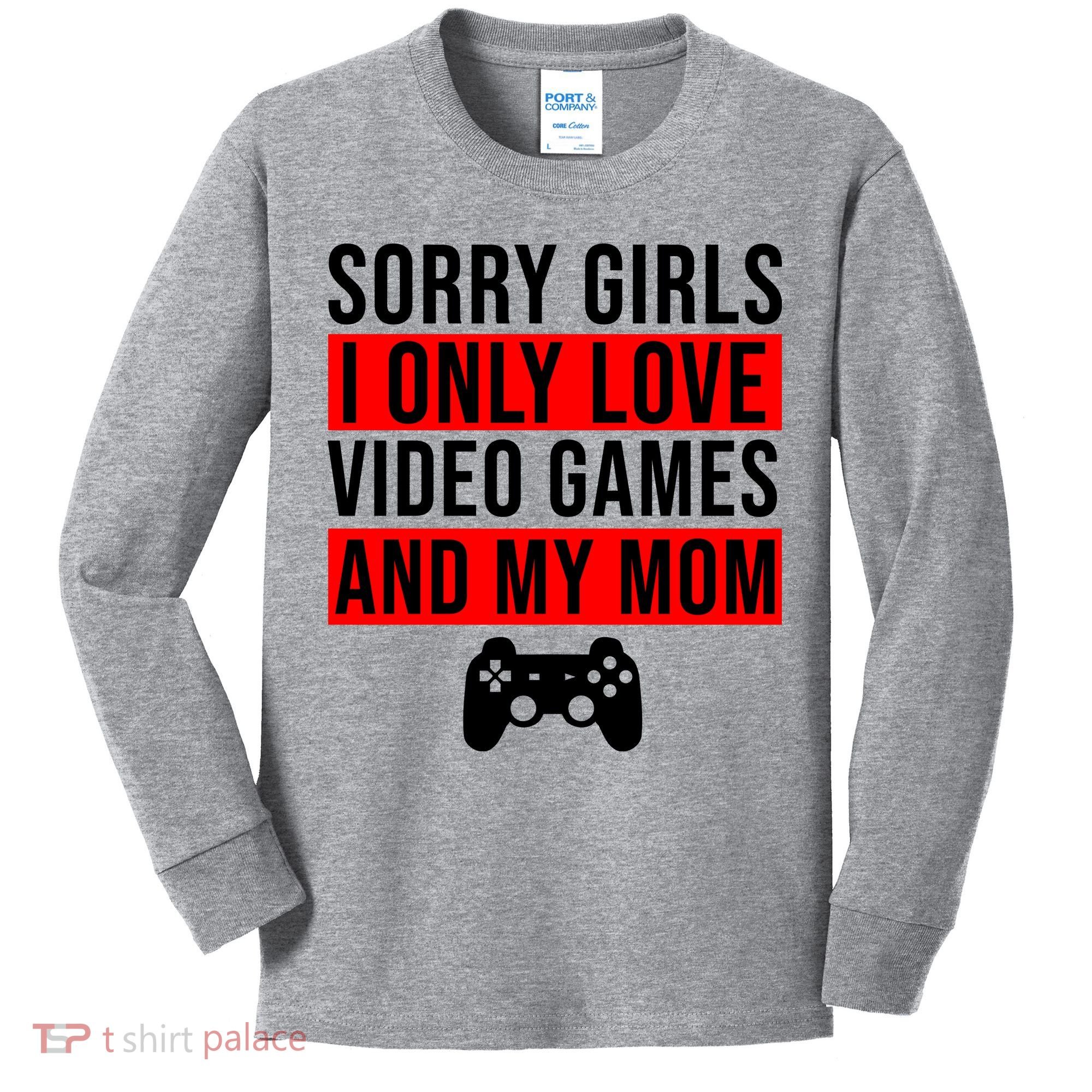 Sorry I Only Love Video Games And My Mom Kids Long Sleeve Shirt