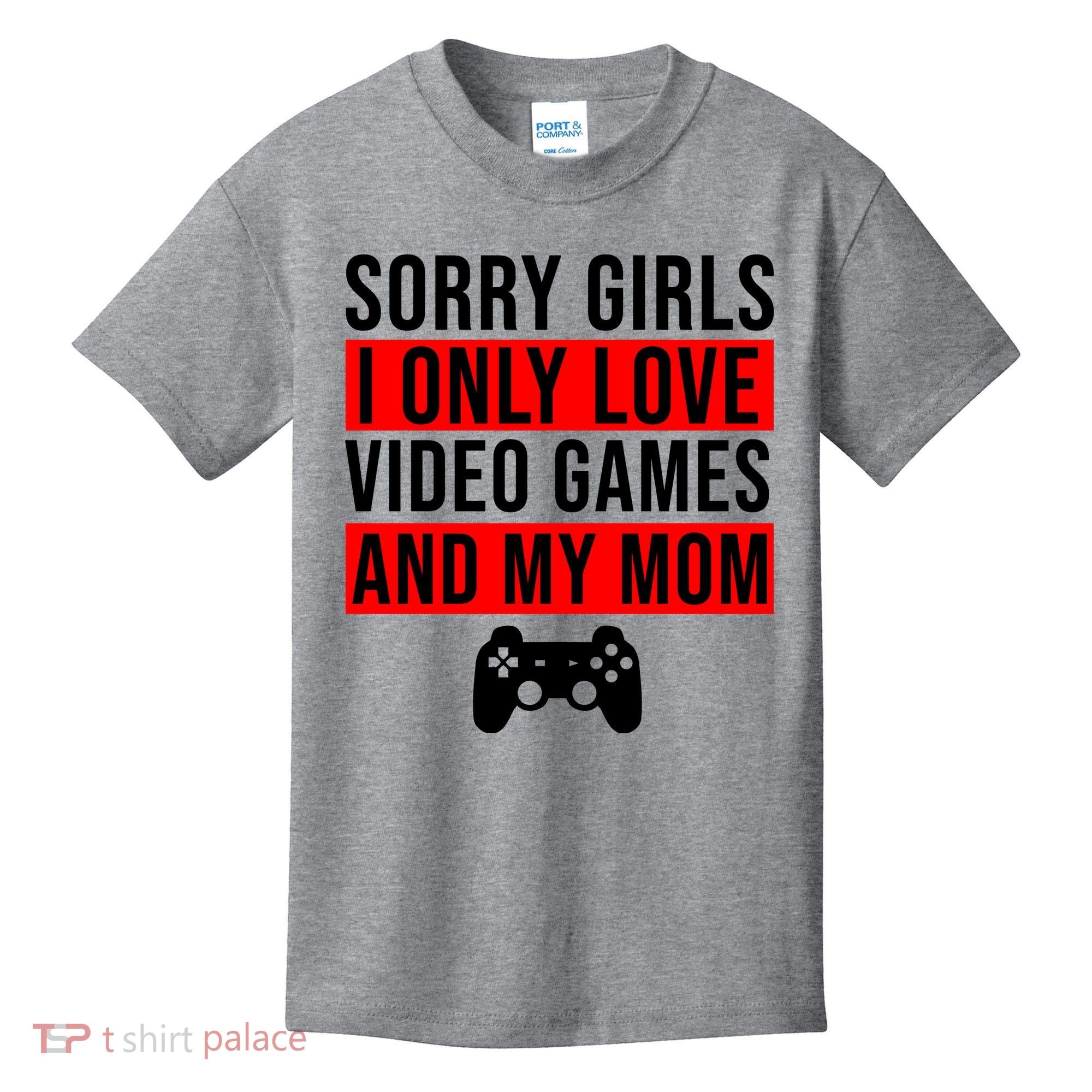 Sorry I Only Love Video Games And My Mom Kids T-Shirt