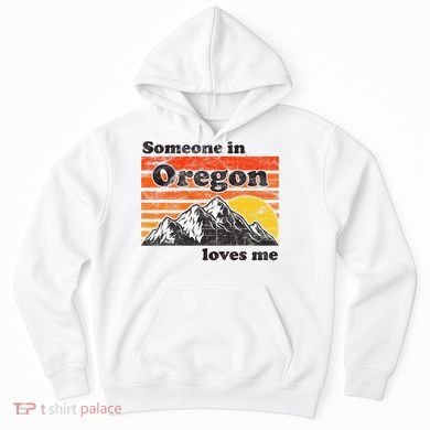 Someone In Oregon Loves Me Hoodie