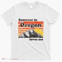 Someone In Oregon Loves Me T-Shirt thumb 0