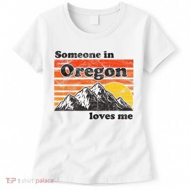 Someone In Oregon Loves Me Women's T-Shirt