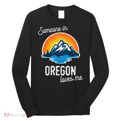 Someone In Oregon Loves Me Long Sleeve Shirt