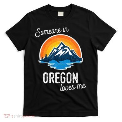 Someone In Oregon Loves Me T-Shirt