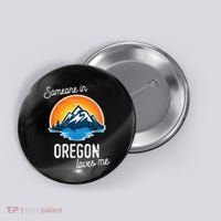 Someone In Oregon Loves Me Button thumb 0