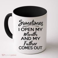 Sometimes I Open My Mouth And My Father Comes Out Gift Coffee Mug thumb 0