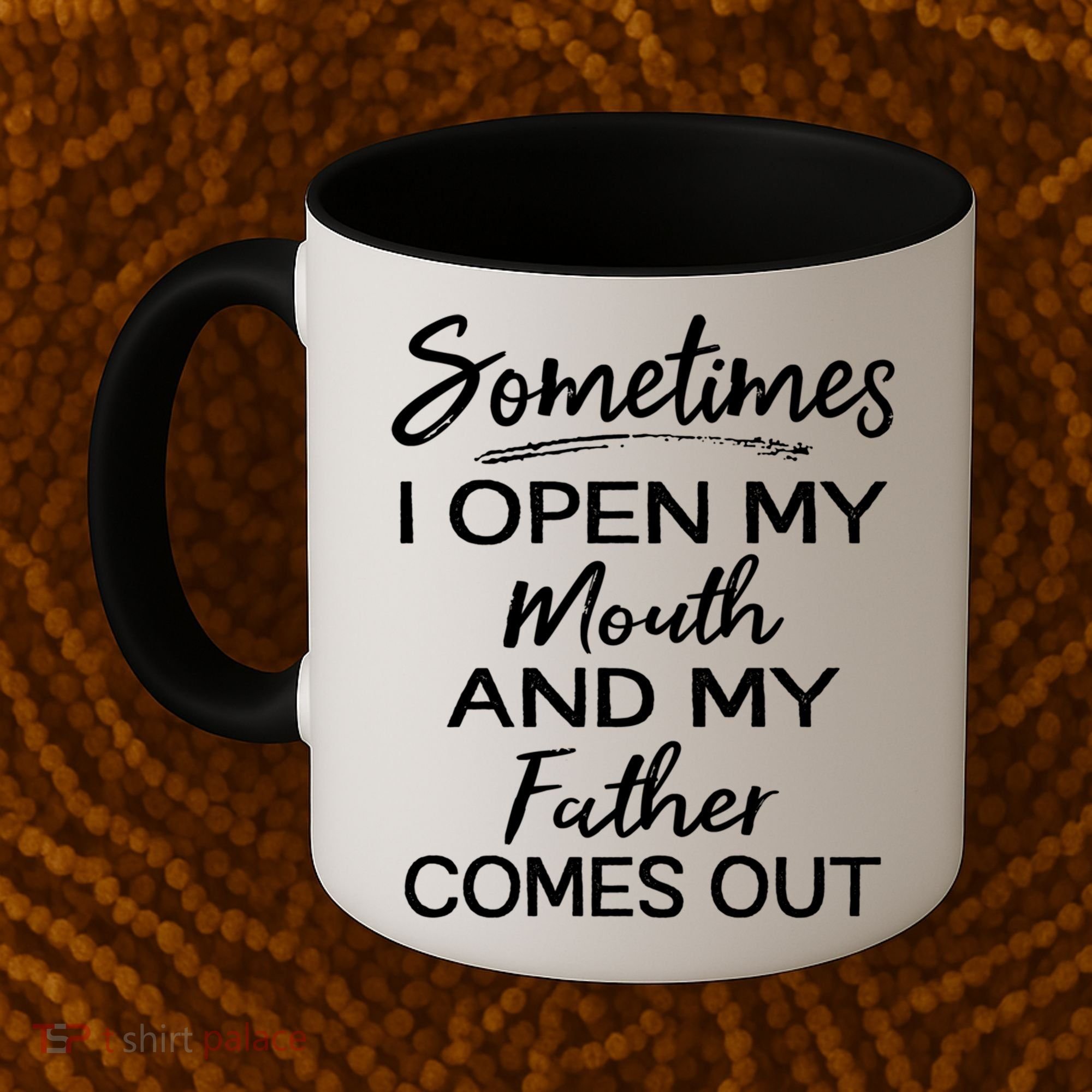 Sometimes I Open My Mouth And My Father Comes Out Gift Coffee Mug