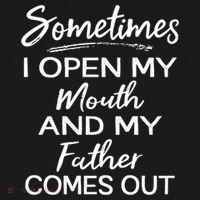 Sometimes I Open My Mouth And My Father Comes Out Gift Women's Hoodie thumb 2
