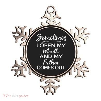 Sometimes I Open My Mouth And My Father Comes Out Gift Ornament