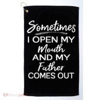 Sometimes I Open My Mouth And My Father Comes Out Gift Golf Towel thumb 0