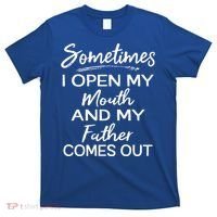 Sometimes I Open My Mouth And My Father Comes Out Gift T-Shirt thumb 0