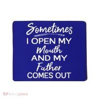 Sometimes I Open My Mouth And My Father Comes Out Gift Mousepad thumb 0
