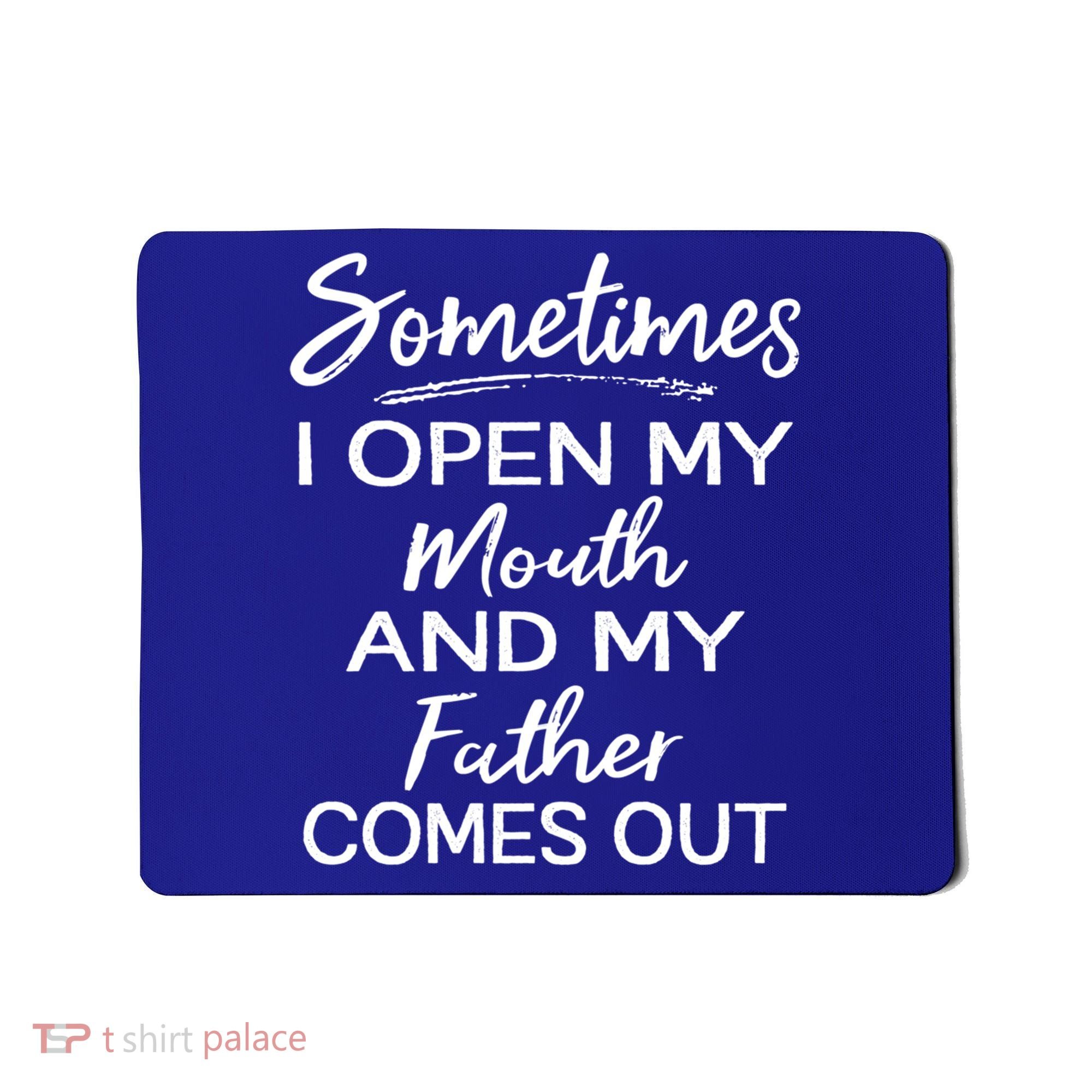 Sometimes I Open My Mouth And My Father Comes Out Gift Mousepad