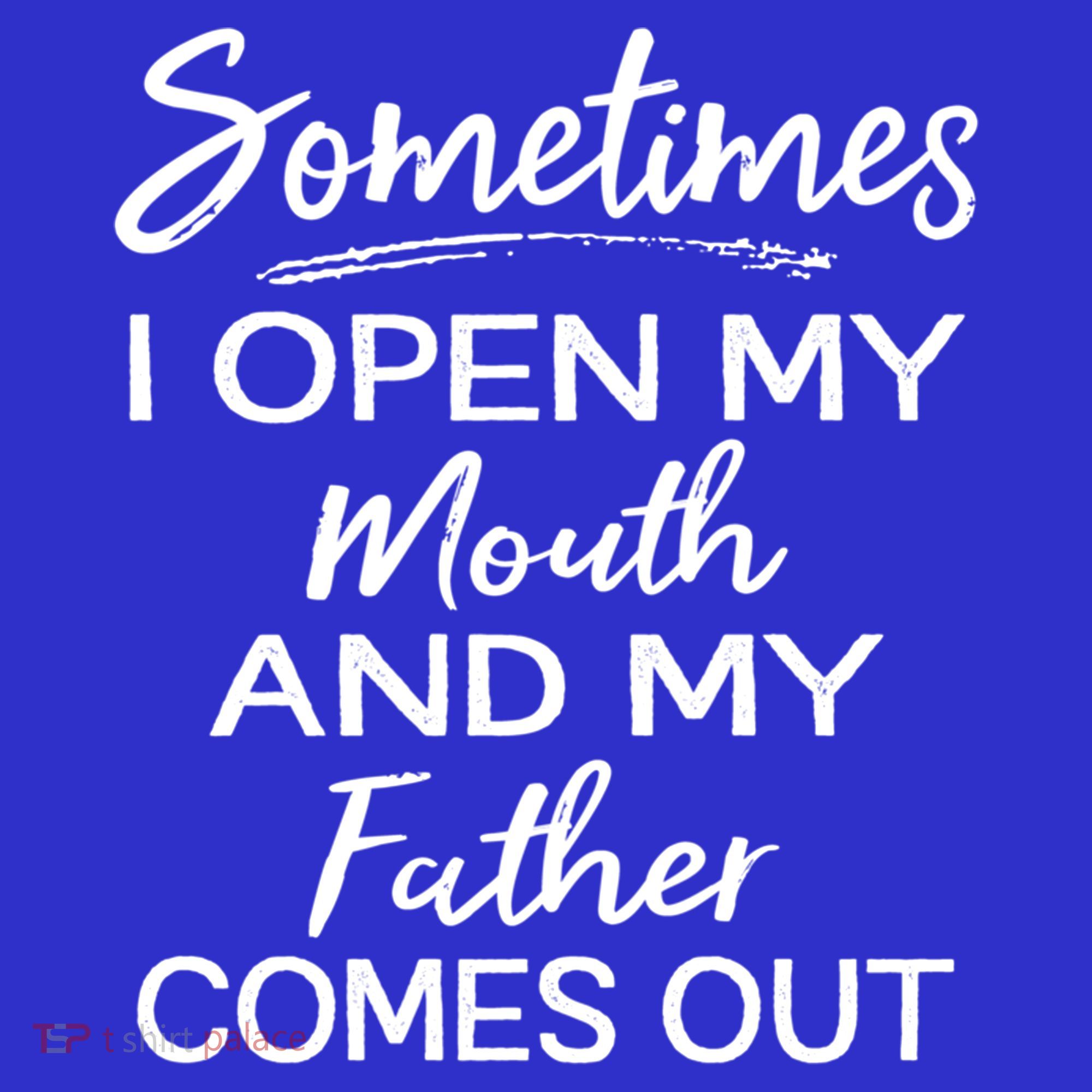 Sometimes I Open My Mouth And My Father Comes Out Gift Women's Tank Top