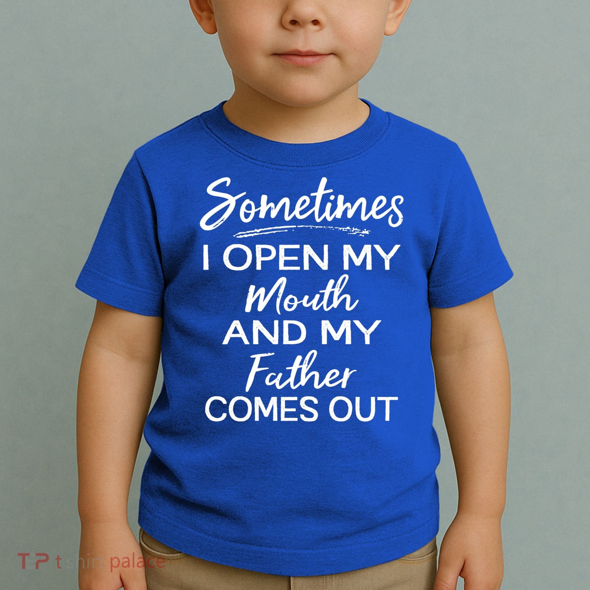 Sometimes I Open My Mouth And My Father Comes Out Gift Toddler T-Shirt