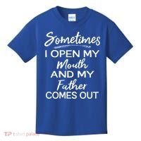 Sometimes I Open My Mouth And My Father Comes Out Gift Kids T-Shirt thumb 0