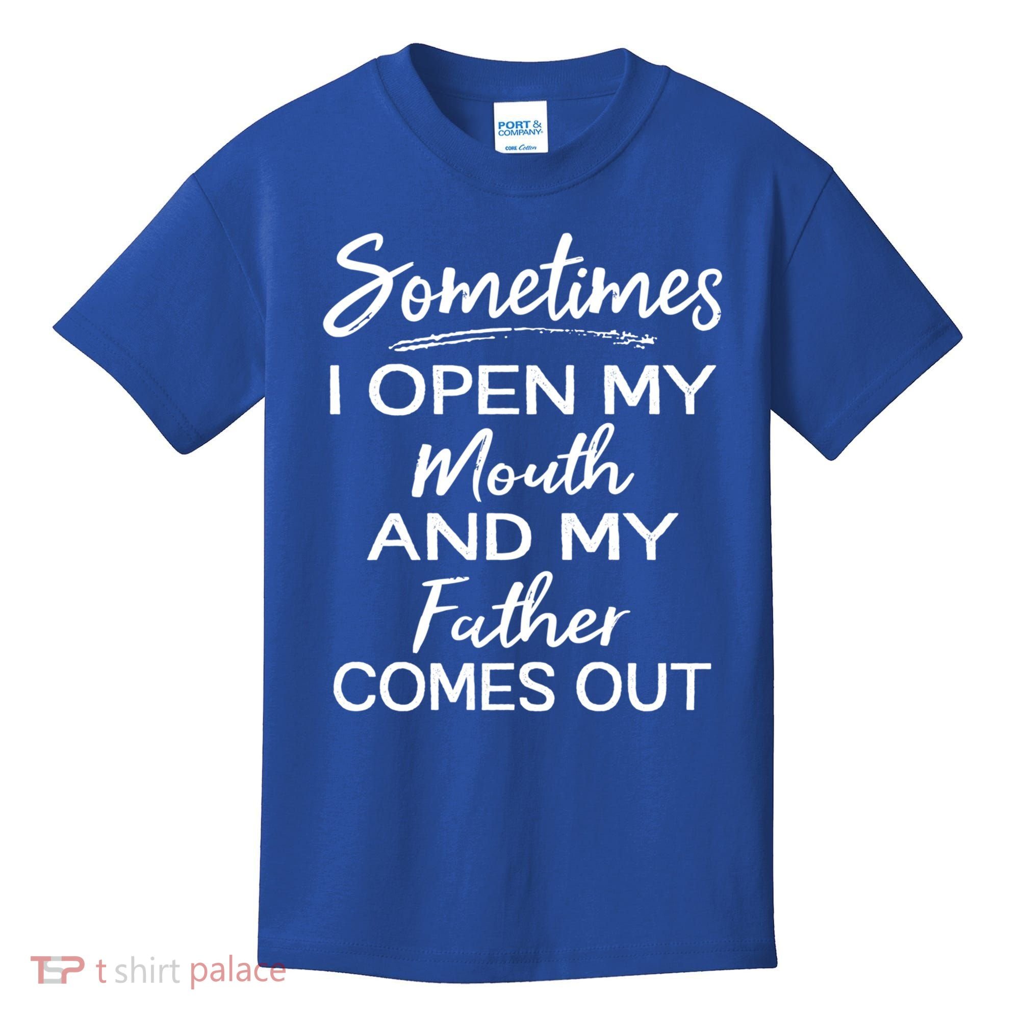 Sometimes I Open My Mouth And My Father Comes Out Gift Kids T-Shirt