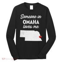 Someone In Omaha Loves Me Omaha Nebraska Long Sleeve Shirt thumb 0