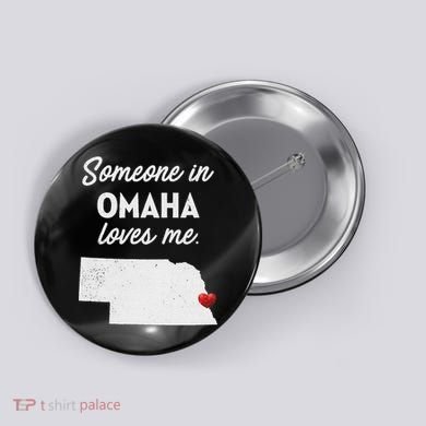 Someone In Omaha Loves Me Omaha Nebraska Button