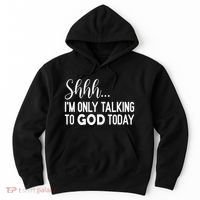 Shhh… IM Only Talking To God Today Funny Christian Saying Hoodie thumb 0