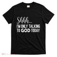 Shhh… IM Only Talking To God Today Funny Christian Saying T-Shirt thumb 0