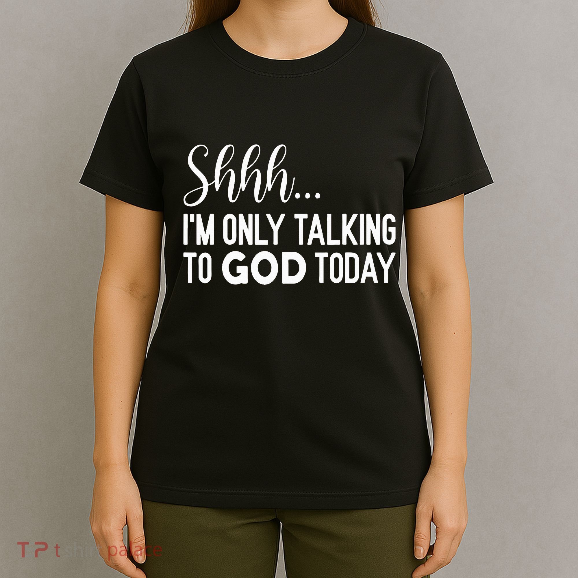 Shhh… IM Only Talking To God Today Funny Christian Saying T-Shirt