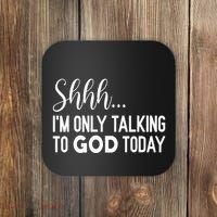 Shhh… IM Only Talking To God Today Funny Christian Saying Coaster thumb 0