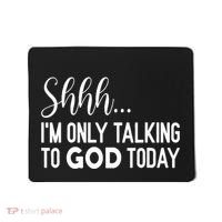 Shhh… IM Only Talking To God Today Funny Christian Saying Mousepad thumb 0