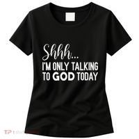 Shhh… IM Only Talking To God Today Funny Christian Saying Women's T-Shirt thumb 0