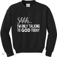 Shhh… IM Only Talking To God Today Funny Christian Saying Kids Sweatshirt thumb 0
