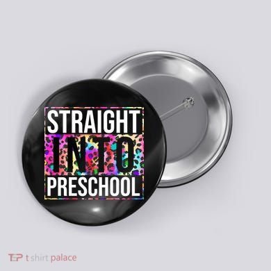 Straight Into Preschool Funny Cute Pre School Button