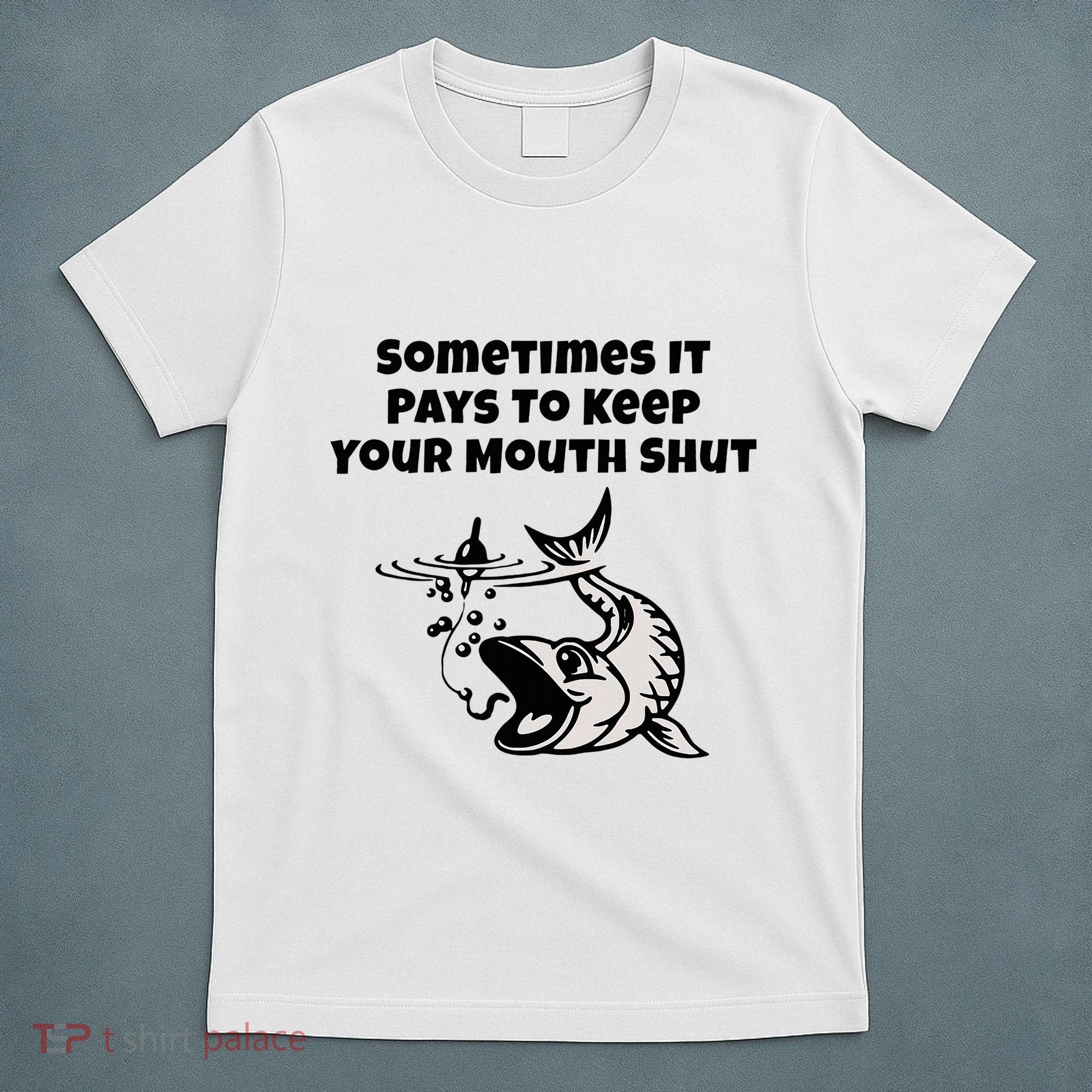 Sometimes It Pays To Keep Your Mouth Shut Funny Fishing T-Shirt