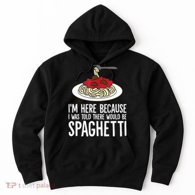 Spaghetti Italian Pasta I'm Just Here For Spaghetti Hoodie