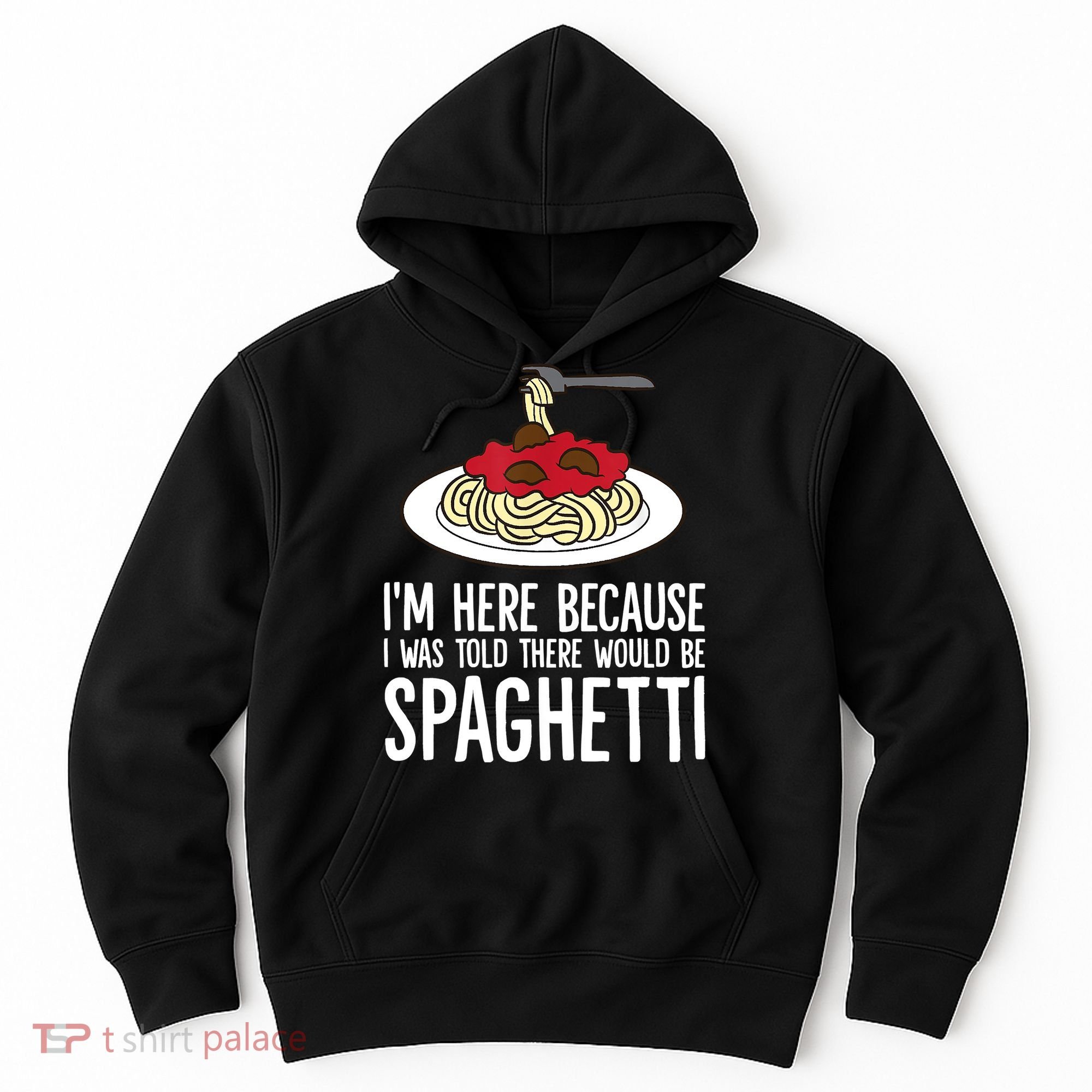 Spaghetti Italian Pasta I'm Just Here For Spaghetti Hoodie