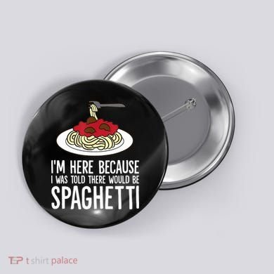 Spaghetti Italian Pasta I'm Just Here For Spaghetti Button