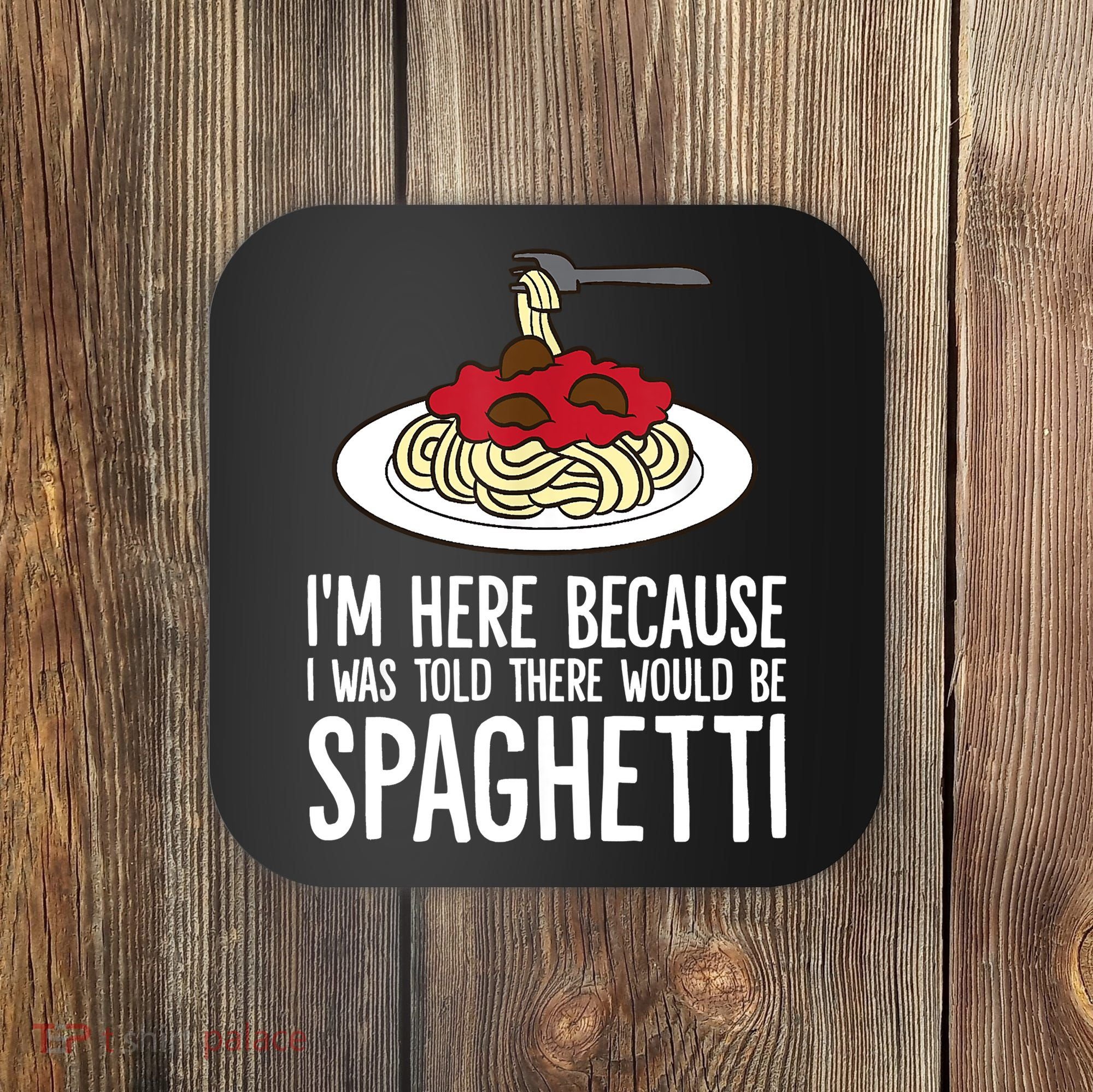 Spaghetti Italian Pasta I'm Just Here For Spaghetti Coaster