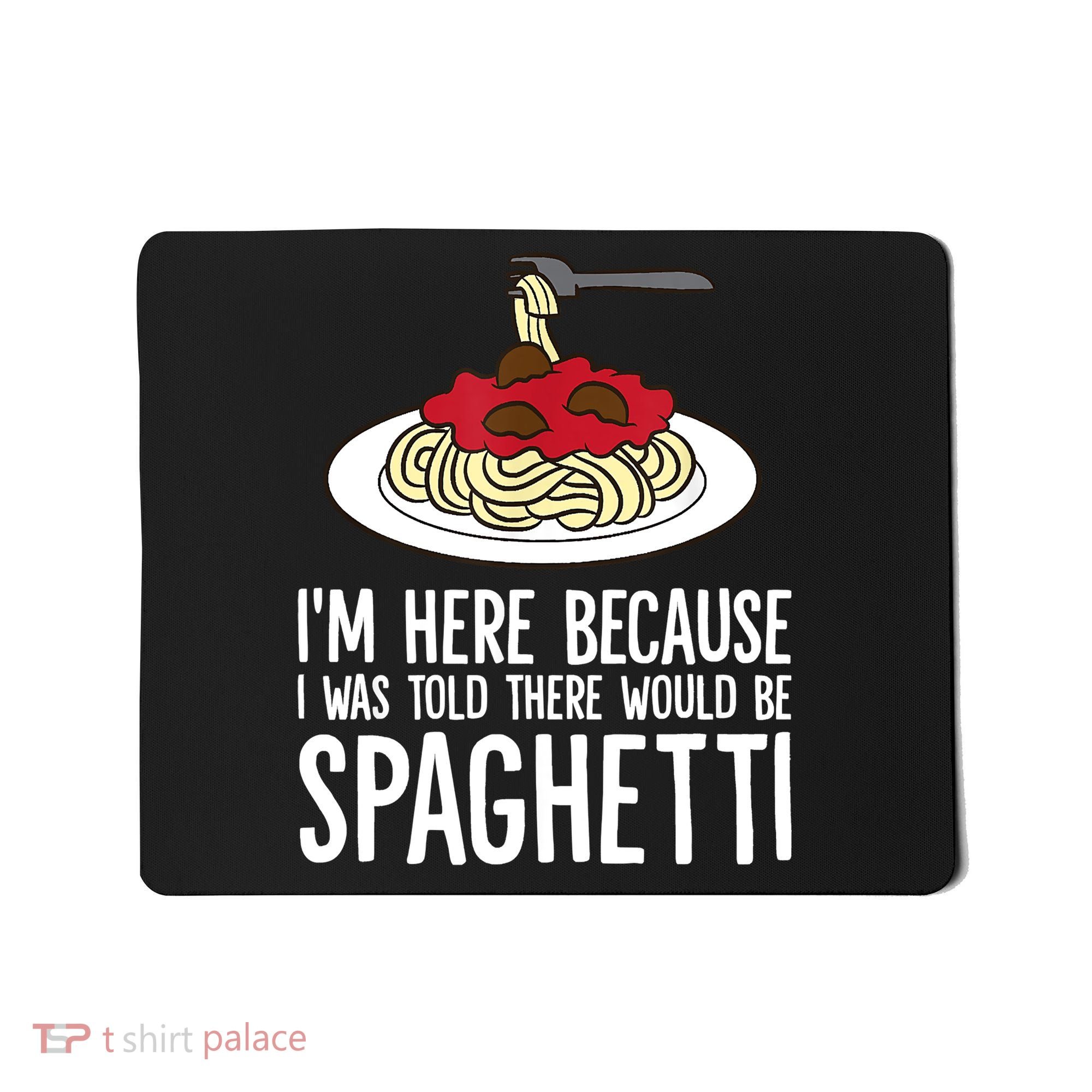 Spaghetti Italian Pasta I'm Just Here For Spaghetti Mousepad