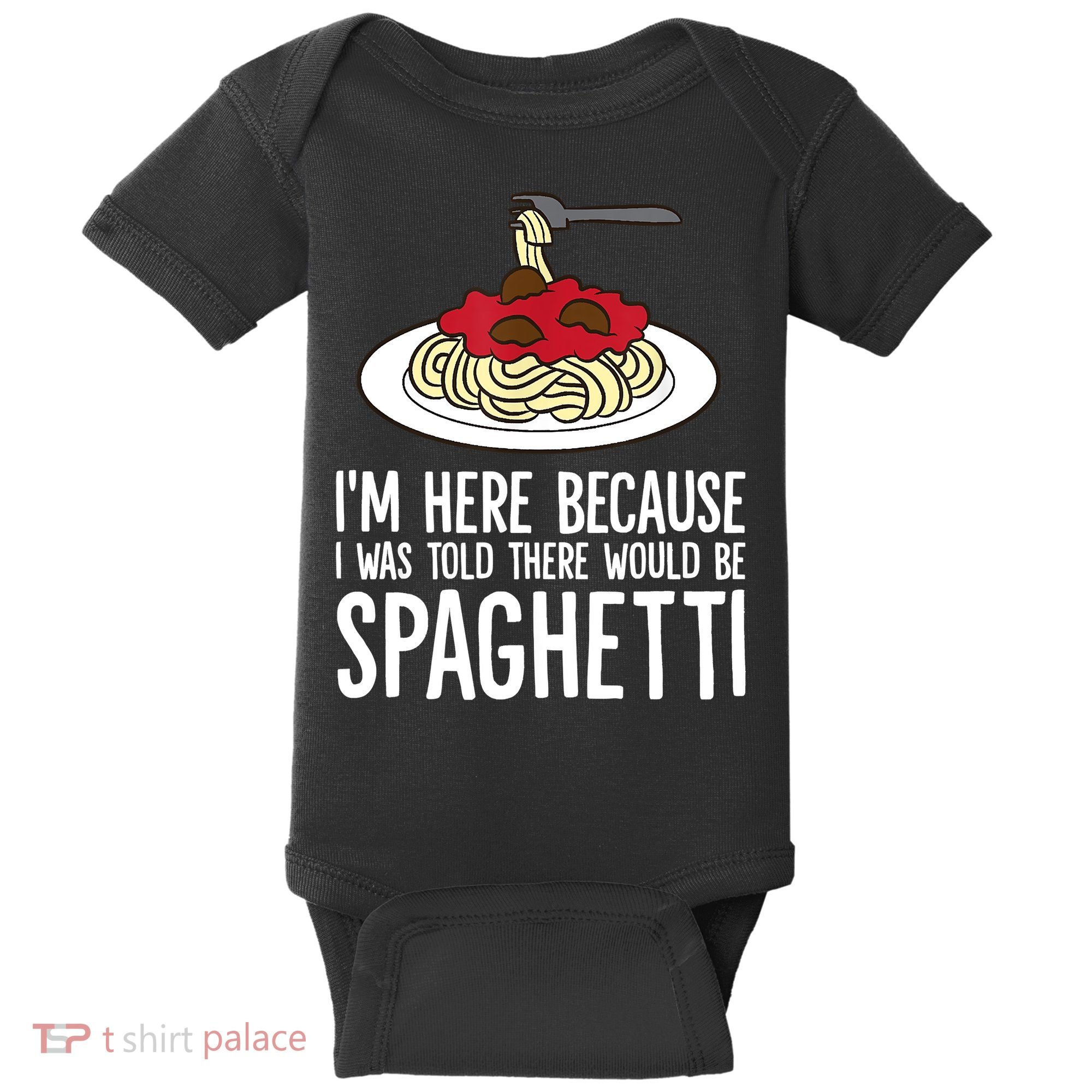 Spaghetti Italian Pasta I'm Just Here For Spaghetti Baby Bodysuit