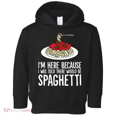 Spaghetti Italian Pasta I'm Just Here For Spaghetti Toddler Hoodie